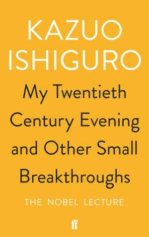 My Twentieth Century Evening and Other Small Breakthroughs de Kazuo Ishiguro