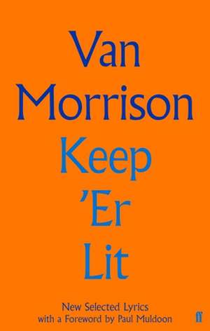 Keep 'er Lit: New Selected Lyrics de Van Morrison