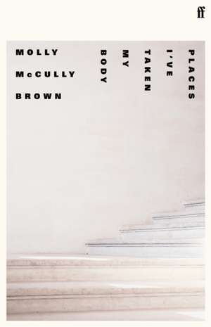 Places I've Taken My Body de Molly McCully Brown