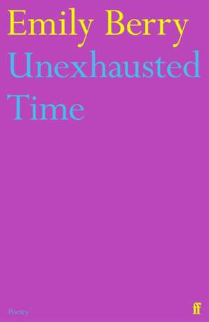 Unexhausted Time de Emily Berry