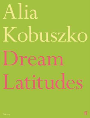 Dream Latitudes de Alia Kobuszko