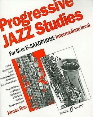 Progressive Jazz Studies for B-Flat or E-Flat Saxophone - Intermediate Level/Etudes Progressives de Jazz Pour Saxophone Alto Ou Tenor - Niveau Intermediaire/Fortschreitende Jazz-Etuden Fur Saxophon in B Oder Es - Mittlerer Schwierigkeitsgrad de James Rae