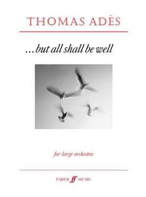 . . . But All Shall Be Well de Thomas Adès