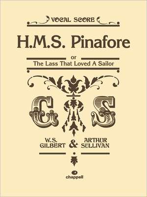 H.M.S. Pinafore: Or the Lass That Loved a Sailor (Vocal Score), Vocal Score de Unknown