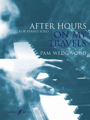 After Hours on My Travels for Piano Solo: Learn to Play by Ear, Improvise, and Accompany Songs in Simple Steps de Pam Wedgwood