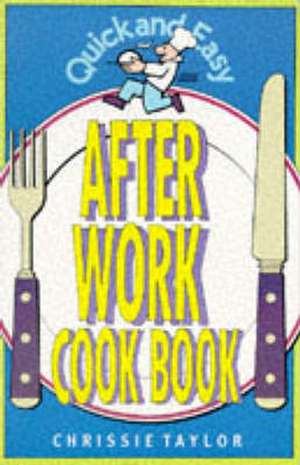 Quick and Easy After Work Cookbook de Chrissie Taylor