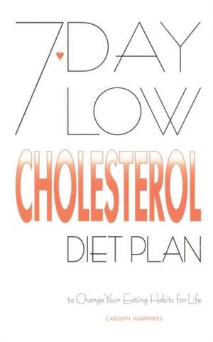 7-Day Low Cholesterol Diet Plan: To Change Your Eating Habits for Life de Carolyn Humphries