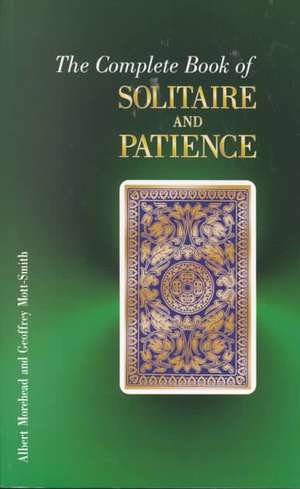 The Complete Book of Solitaire and Patience Games de Albert A. Morehead