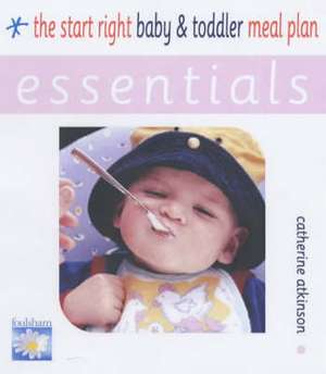 The Start Right Baby and Toddler Meal Plan de Catherine Atkinson