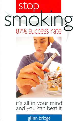 Stop Smoking 87% Success Rate: It's All in Your Mind and You Can Beat It de Gillian Bridge