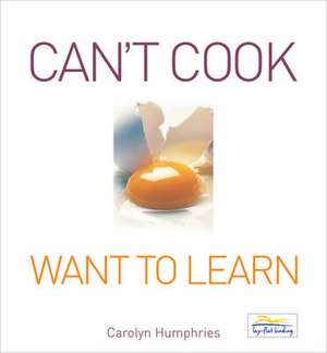 Can't Cook Want to Learn de Carolyn Humphries