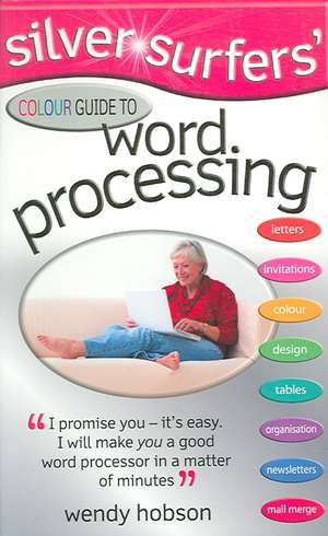 Silver Surfers' Colour Guide to Word Processing de Wendy Hobson