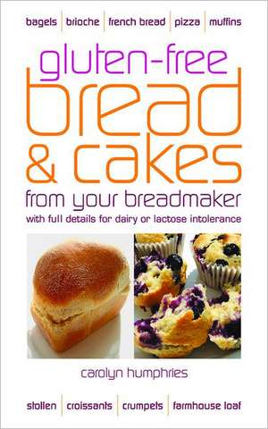 Gluten-Free Bread & Cakes from Your Breadmaker: A Fast Simple System to Relieve Distress de Carolyn Humphries