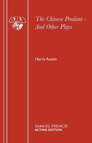 The Chinese Pendant - And Other Plays de Harry Austin