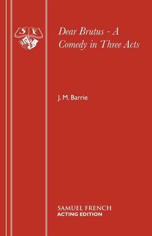 Dear Brutus - A Comedy in Three Acts de J. M. Barrie