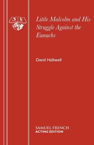 Little Malcolm and His Struggle Against the Eunuchs de David Halliwell