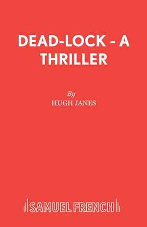 Dead-Lock - A Thriller de Hugh Janes