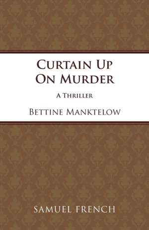 Curtain Up on Murder: A Play de Bettine Manktelow