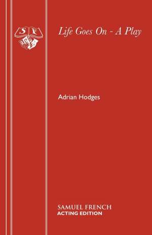 Life Goes on - A Play: A Play de Adrian Hodges