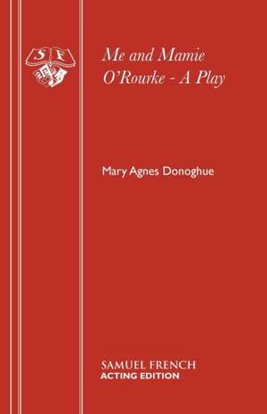 Me and Mamie O'Rourke - A Play de Mary Agnes Donoghue