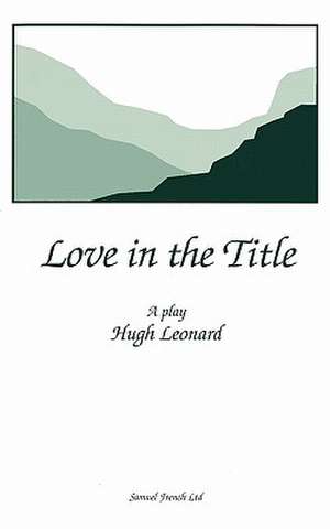 Love in the Title de Hugh Leonard