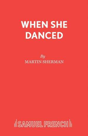 When She Danced de Martin Sherman