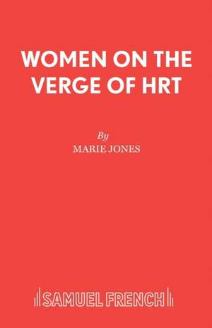 Women on the Verge of Hrt: A Play de Marie Jones