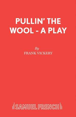 Pullin' the Wool - A Play de Frank Vickery