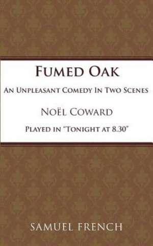 Fumed Oak de Noel Coward