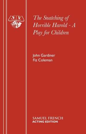 The Snatching of Horrible Harold - A Play for Children de John Gardiner