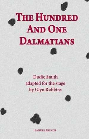 The Hundred and One Dalmatians: A Play for Young People de Dodie Smith