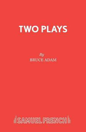 Two Plays de Bruce Adam