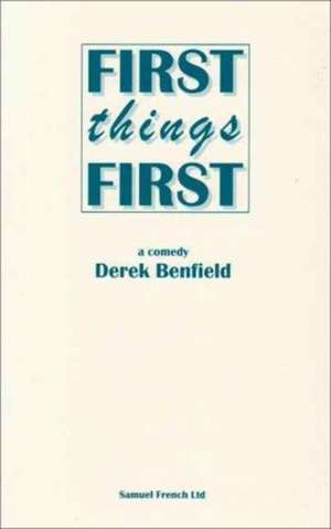 First Things First de Derek Benfield