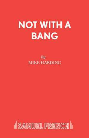 Not with a Bang: A Thriller de Mike Harding