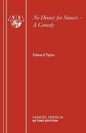 No Dinner for Sinners - A Comedy de Edward Taylor