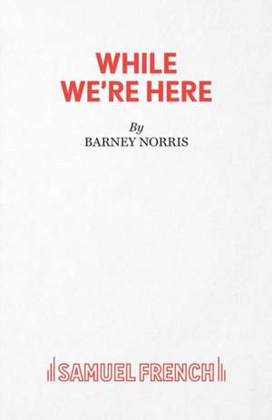 While We're Here de Barney Norris