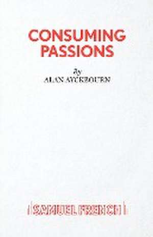 CONSUMING PASSIONS de Alan Ayckbourn