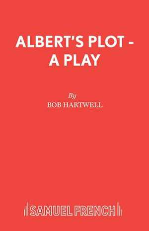 Albert's Plot - A Play de Bob Hartwell