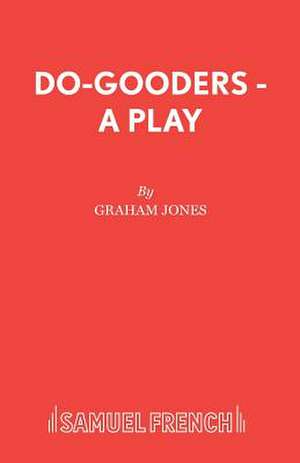 Do-Gooders - A Play: A Play de Graham Jones