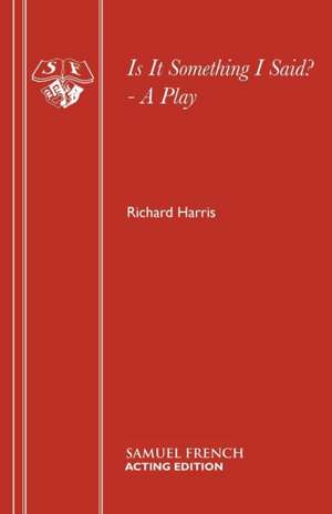 Is It Something I Said? - A Play de Richard Harris