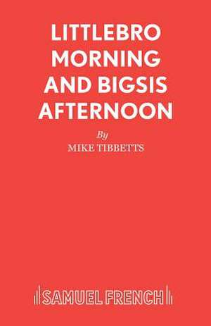 Littlebro Morning and Bigsis Afternoon: A Play de Mike Tibbetts