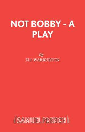 Not Bobby - A Play de N. J. Warburton