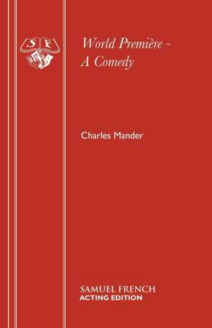 World Premiere - A Comedy: A Play de Charles Mander