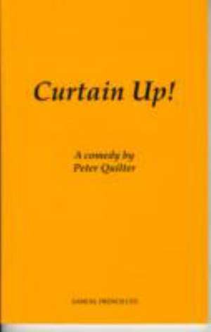 Curtain Up! - A Comedy: A Play de Peter Quilter