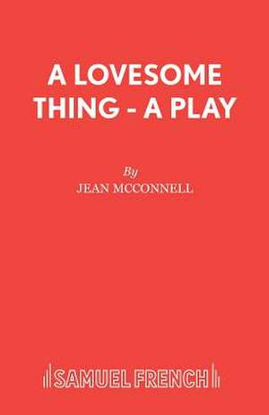 A Lovesome Thing - A Play de Jean McConnell