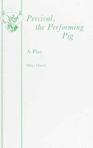 Percival, the Performing Pig - A One Act Play: A Play de Dilys Owen