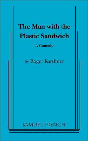 The Man with the Plastic Sandwich de Roger Karshner