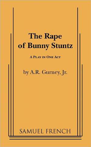 The Rape of Bunny Stuntz de Jr. A. R. Gurney