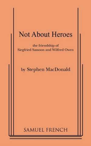 Not about Heroes de Stephen MacDonald