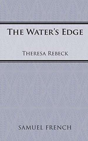 The Water's Edge de Theresa Rebeck